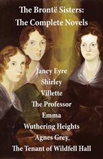 The Brontë Sisters: The Complete Novels (Unabridged)