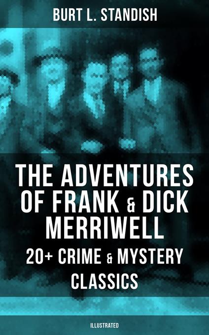 The Adventures of Frank & Dick Merriwell: 20+ Crime & Mystery Classics (Illustrated) - Burt L. Standish - ebook