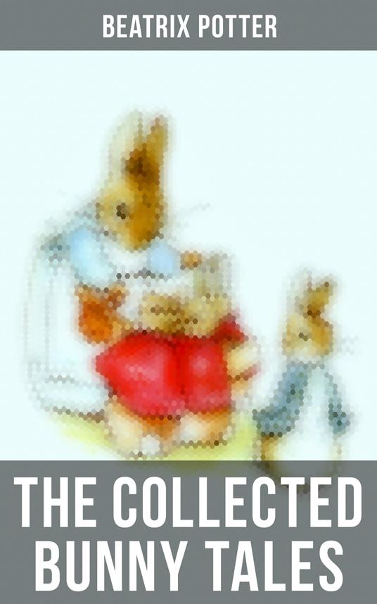 The Collected Bunny Tales - Beatrix Potter - ebook