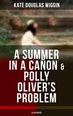 A SUMMER IN A CAÑON & POLLY OLIVER'S PROBLEM (Illustrated)