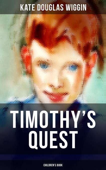 TIMOTHY'S QUEST (Children's Book) - Wiggin Kate Douglas - ebook