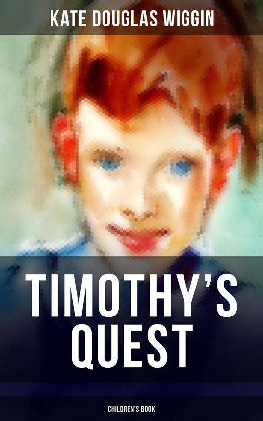 TIMOTHY'S QUEST (Children's Book) - Wiggin Kate Douglas - ebook