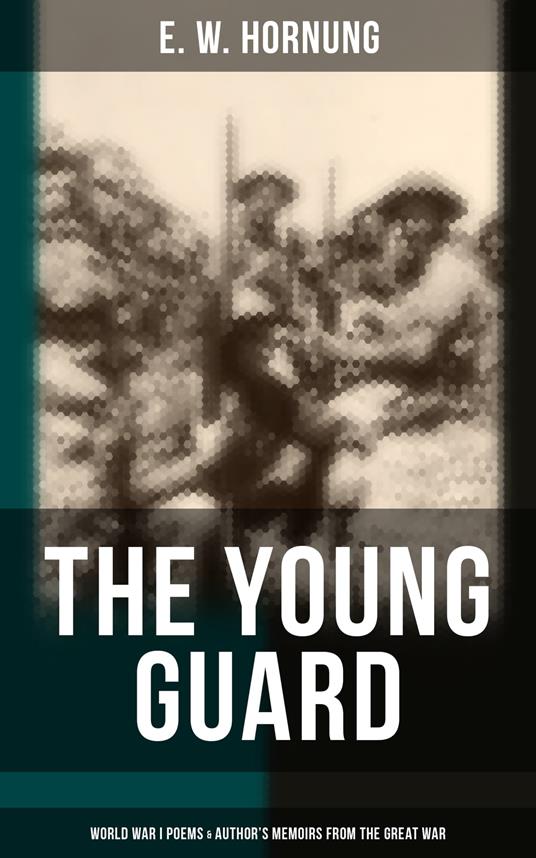 The Young Guard – World War I Poems & Author's Memoirs From the Great War