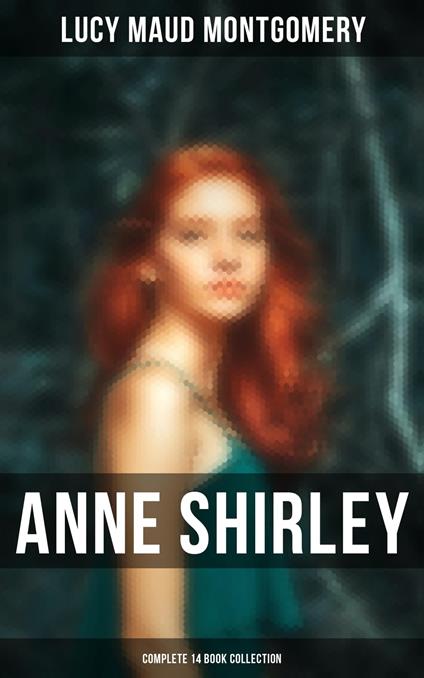 Anne Shirley (Complete 14 Book Collection) - Lucy Maud Montgomery - ebook