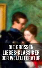 Die großen Liebes-Klassiker der Weltliteratur