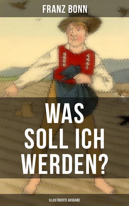 Was soll ich werden? (Illustrierte Ausgabe) - Franz Bonn - ebook