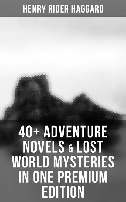 40+ Adventure Novels & Lost World Mysteries in One Premium Edition