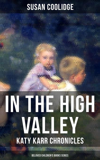 In the High Valley - Katy Karr Chronicles (Beloved Children's Books Collection) - Susan Coolidge,Jessie McDermot - ebook