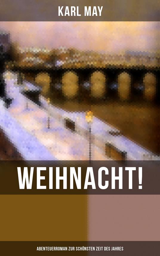 Weihnacht! (Abenteuerroman zur schönsten Zeit des Jahres)