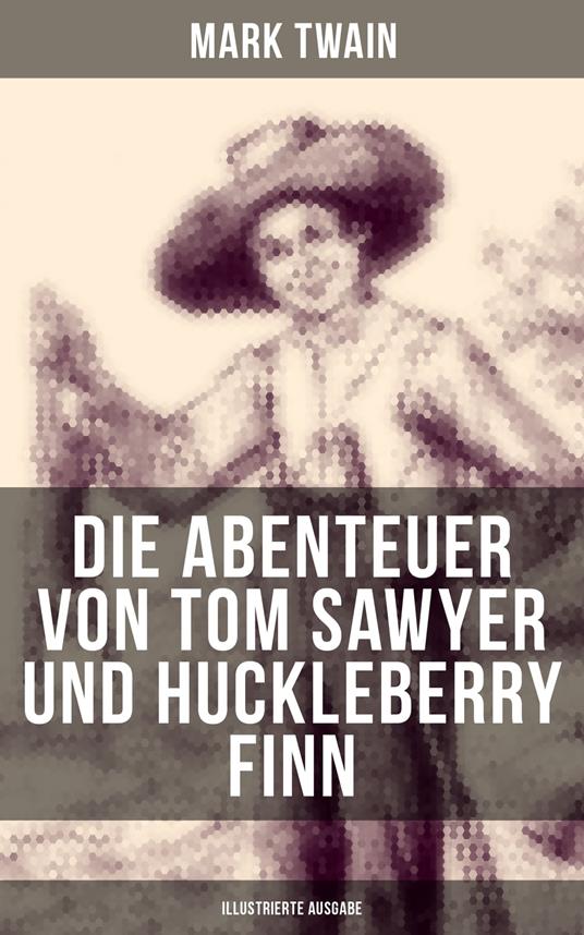 Die Abenteuer von Tom Sawyer und Huckleberry Finn (Illustrierte Ausgabe) - Mark Twain,E. W. Kemble,True Williams,H. Hellwag - ebook