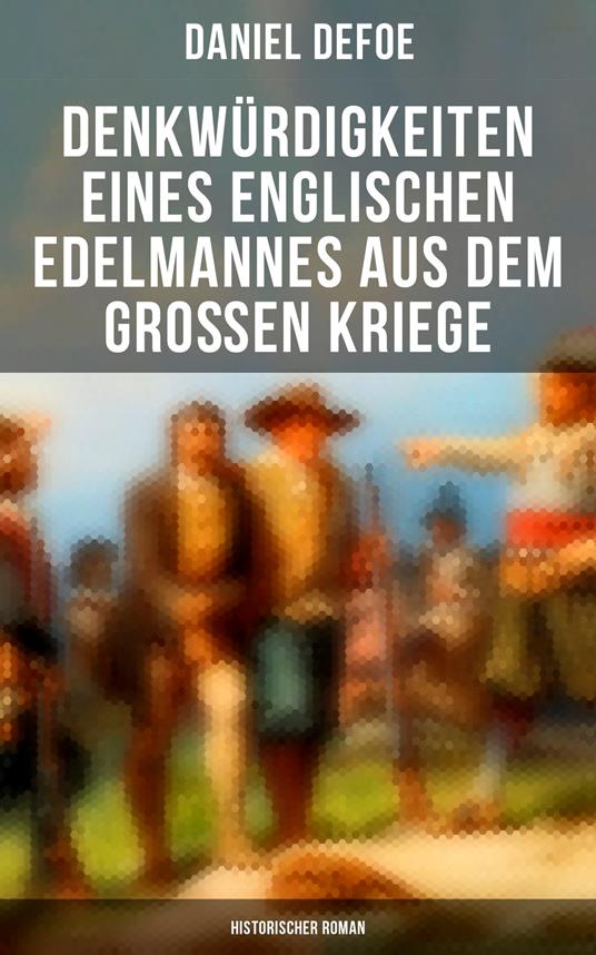 Denkwürdigkeiten eines englischen Edelmannes aus dem großen Kriege (Historischer Roman)