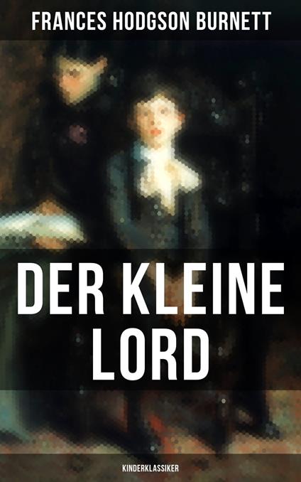 Der kleine Lord (Kinderklassiker) - Frances Hodgson Burnett,Emmy Becher - ebook