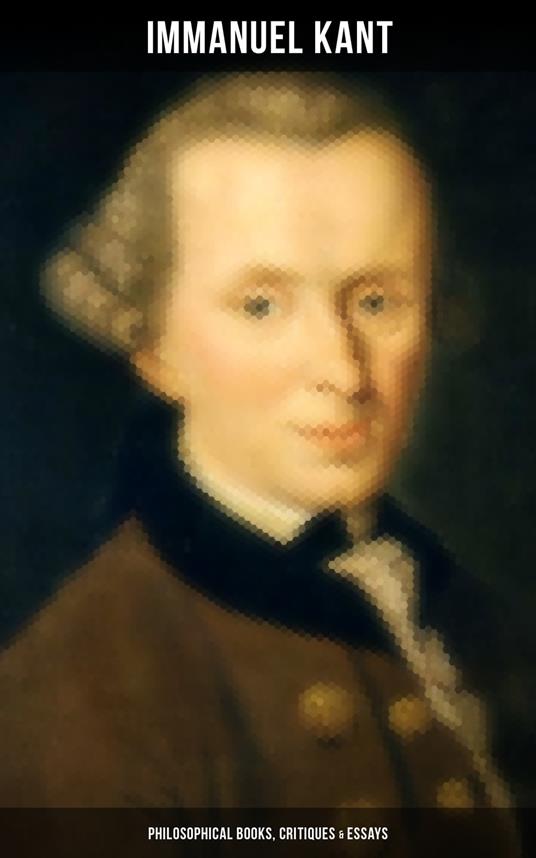 IMMANUEL KANT: Philosophical Books, Critiques & Essays