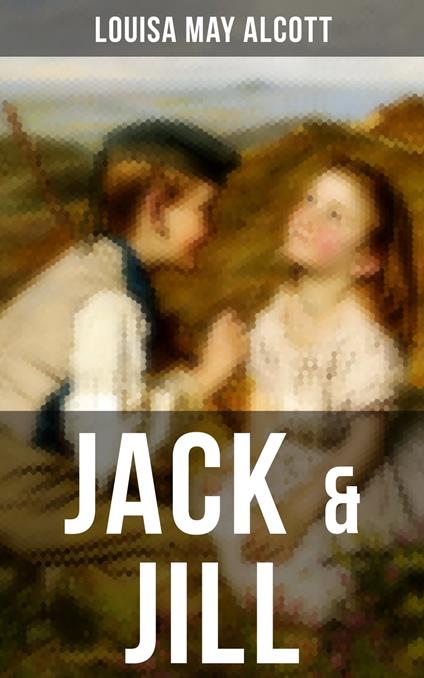 JACK & JILL - Louisa May Alcott - ebook