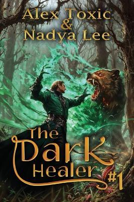 The Dark Healer (Book #1): A Historical Progression Fantasy Series - Nadya Lee,Alex Toxic - cover