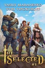 The Selected (Book 1): A LitRPG Action Adventure Series