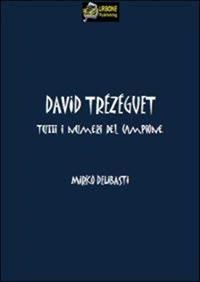 David Trezeguet. Tutti i numeri del campione - Mirko Delibasti - ebook