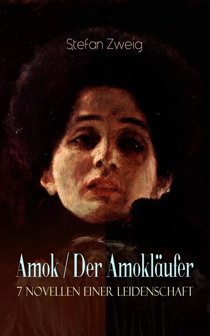 Amok / Der Amokläufer. 7 Novellen einer Leidenschaft