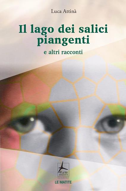 Il lago dei salici piangenti e altri racconti - Luca Attinà - copertina