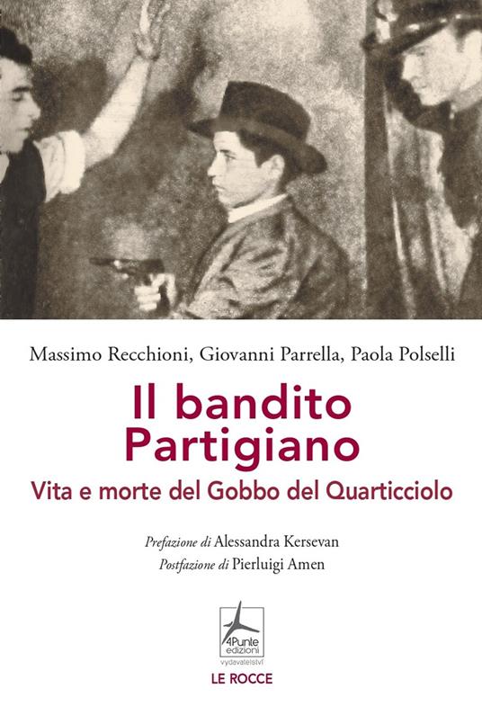 Il bandito partigiano. Vita e morte del Gobbo del Quarticciolo - Massimo Recchioni,Giovanni Parrella,Paola Polselli - copertina