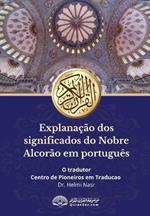 Explana??o dos significados do Nobre Alcor?o em portugu?s: Translation of the Meanings of the Quran in Portuguese Language