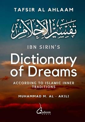 Ibn Sirin's Dictionary of Dreams: According to Islamic Inner Traditions - Ibn Sirin,Muhammad M Al - Akili - cover