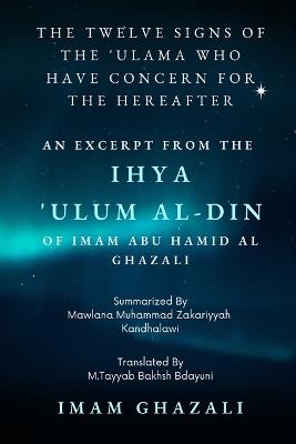 The Twelve Signs of the 'Ulama who have concern for the hereafter: Excerpt from Ihya 'Ulum al-Din - Imam Ghazali - cover