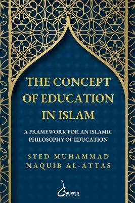 The concept of Education in Islam: A Framework for an Islamic Philosophy of Education - Syed Muhammad Naquib Al-Attas - cover