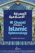 Al Ghazali: A study in Islamic Epistemology