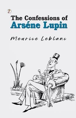 The Confessions of Arsène Lupin - Maurice LeBlanc - cover