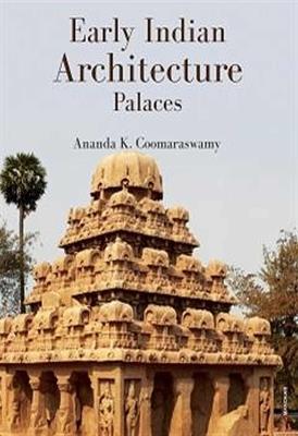 Early Indian Architecture: Palaces - Ananda K. Coomaraswamy - cover