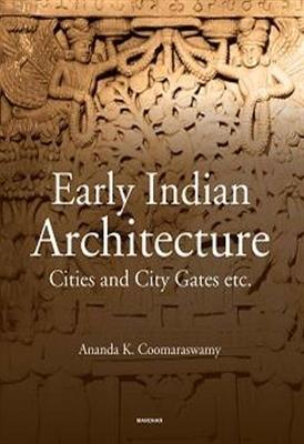 Early Indian Architecture: Cities and City Gates - Ananda K. Coomaraswamy - cover