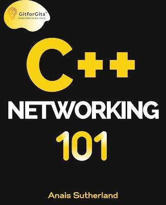 C++ Networking 101 - Anais Sutherland - cover