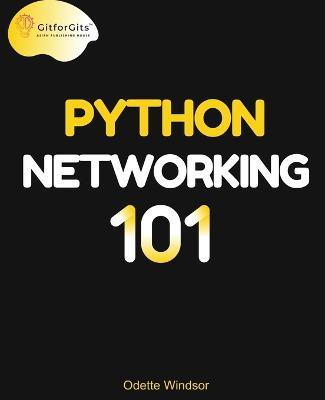 Python Networking 101: Navigating essentials of networking, socket programming, AsyncIO, network testing, simulations and Ansible - Odette Windsor - cover