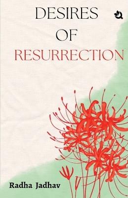 Desires Of Resurrection - Radha Jadhav - cover