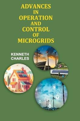 Advances in Operation and Control of Microgrids - Kenneth Charles - cover