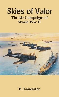 Skies of Valor The Air: Campaigns of World War II - E Lancaster - cover