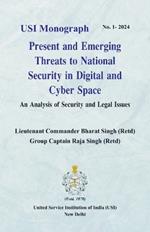 Present and Emerging Threats to National Security in Digital and Cyber Space: An Analysis of Security and Legal Issues