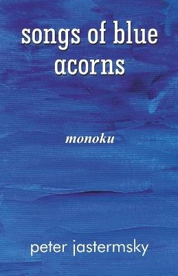 songs of blue acorns: monoku - Peter Jastermsky - cover