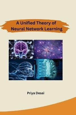 A Unified Theory of Neural Network Learning - Priya Desai - cover