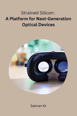 Strained Silicon: A Platform for Next-Generation Optical Devices - Kk Salman - cover