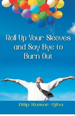 Roll Up Your Sleeves And Say (Pb) - Dilip Ojha Kumar - cover