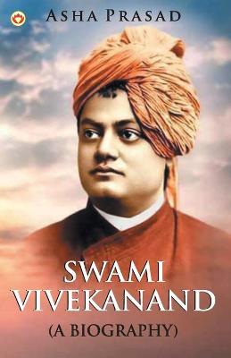 Swami Vivekanand: A Biography - Asha Prasad - cover