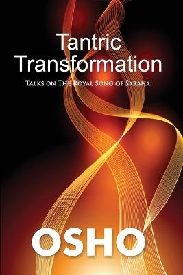Tantric Transformation: Talks on the Royal Song of Saraha - Osho - cover