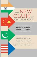 New Clash of Civilizations: How the Contest Between America, China, India and Islam Will Shape Our Century