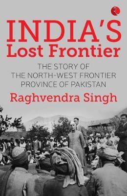 India’s Lost Frontiers - Raghvendra Singh - cover