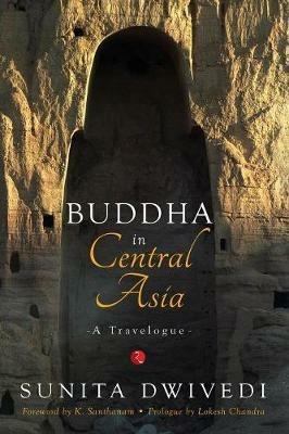 Buddha in Central Asia: A Travelogue - Sunita Dwivedi - cover