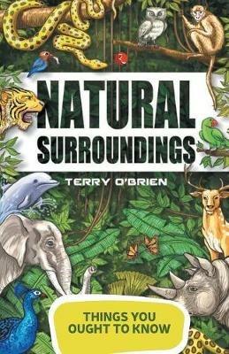 Things You Ought to Know- Natural Surroundings - Terry O'Brien - cover