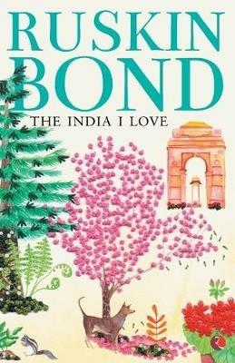 The India I Love - Ruskin Bond - cover