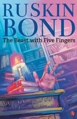 THE BEAST WITH FIVE FINGERS - Ruskin Bond - cover